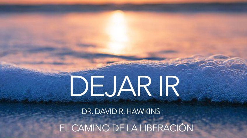 Taller Práctico: Dejar ir - Dr. David R. Hawkins - El camino de la liberación