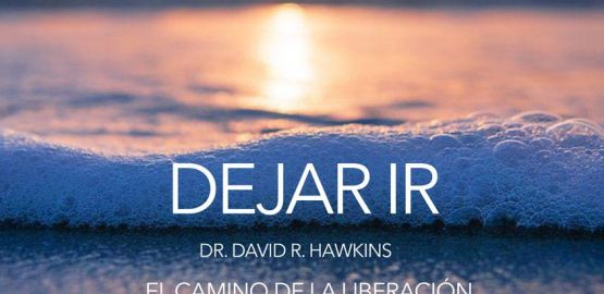 Taller Práctico: Dejar ir - Dr. David R. Hawkins - El camino de la liberación